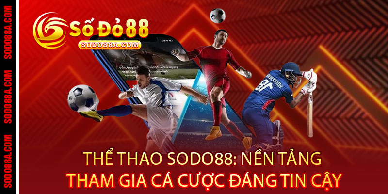 Thể Thao Sodo88 - Cược siêu mê, thắng siêu đã, tỷ lệ cực chất