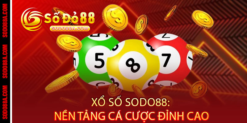 Xổ Số Sodo88 - Đánh nhanh, trúng thật, giải độc đắc rinh tiền tỷ
