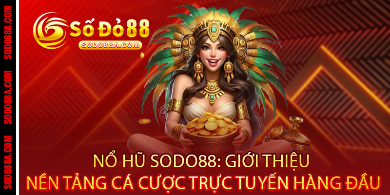 Nổ Hũ Sodo88 - Quay là nổ, chơi là trúng - Jackpot khủng rinh ngay tiền tỷ