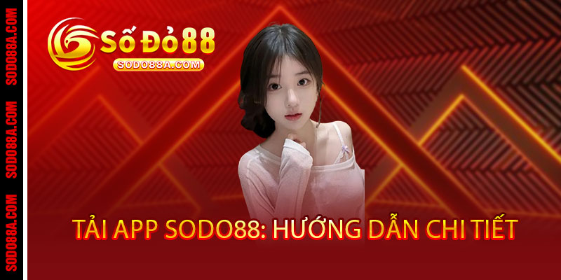 Tải App Sodo88 - Cược mọi lúc mọi nơi, thắng cực đã với ưu đãi độc quyền