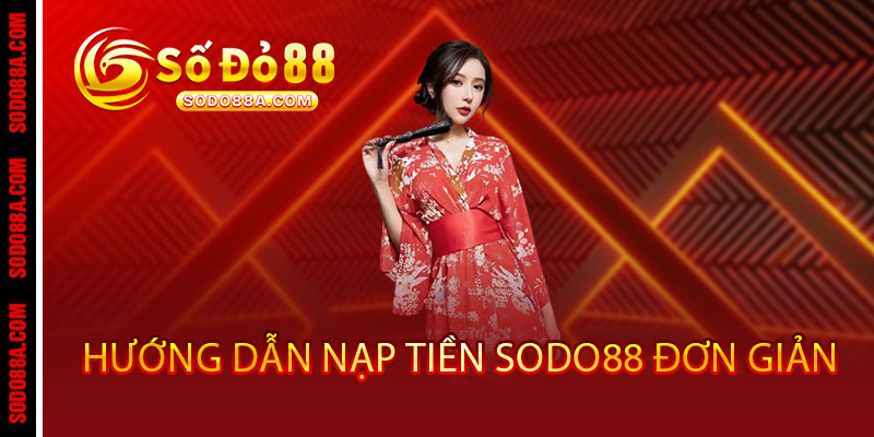 Nạp Tiền Sodo88 - Giao dịch nhanh, thưởng liền tay