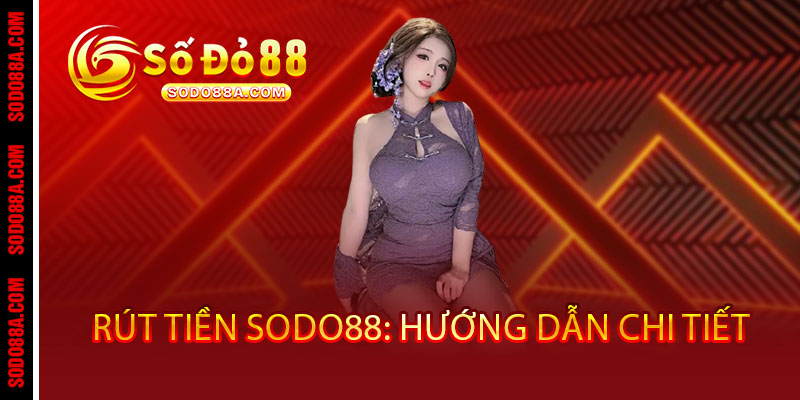 Rút Tiền Sodo88 - Về ví ngay, không đợi chờ