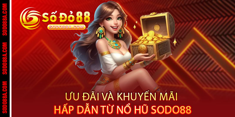 Nổ Hũ Sodo88 - Quay là nổ, chơi là trúng - Jackpot khủng rinh ngay tiền tỷ