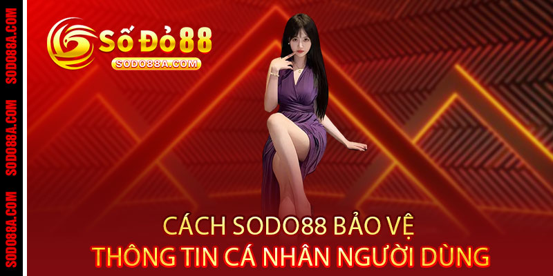 Chính Sách Bảo Mật Sodo88 - Bảo vệ dữ liệu như báu vật, an tâm trải nghiệm Chính Sách Bảo Mật Sodo88 - Bảo vệ dữ liệu như báu vật, an tâm trải nghiệm