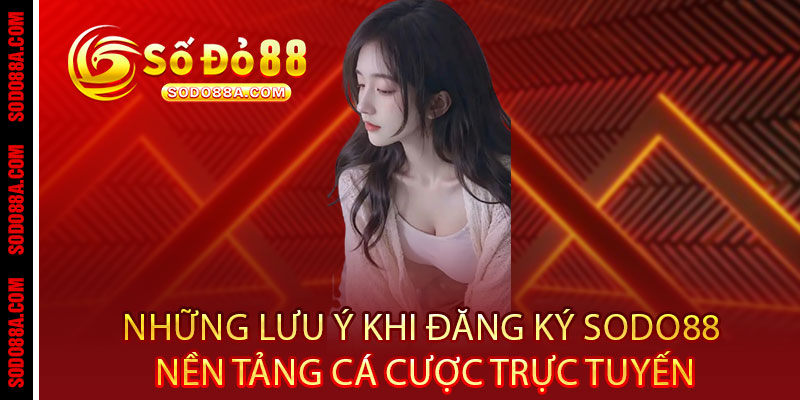 Đăng ký Sodo88 - Bắt đầu hành trình đỏ đen đẳng cấp