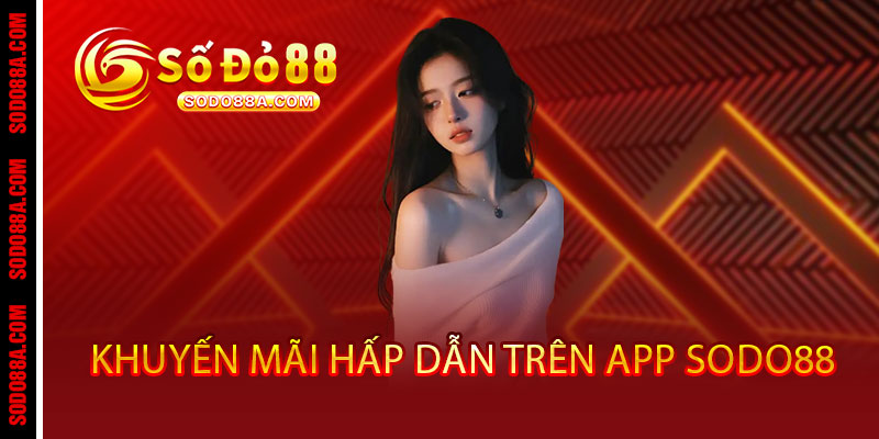 Tải App Sodo88 - Cược mọi lúc mọi nơi, thắng cực đã với ưu đãi độc quyền