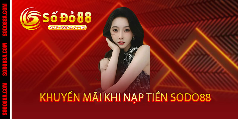 Nạp Tiền Sodo88 - Giao dịch nhanh, thưởng liền tay