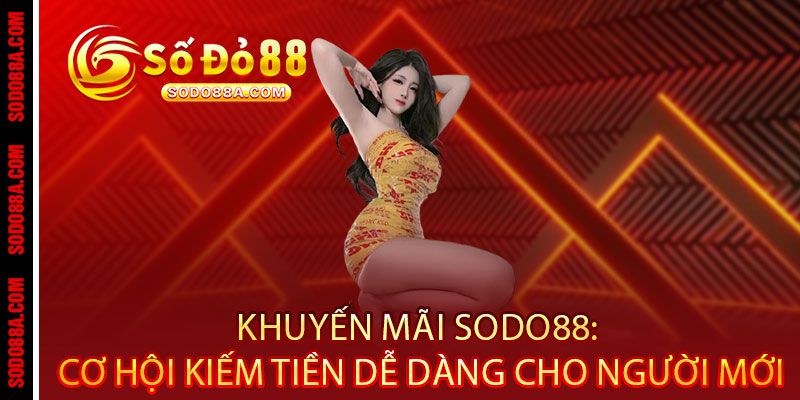 Khuyến Mãi Sodo88 - Ưu đãi bùng nổ, thưởng nóng trao tay