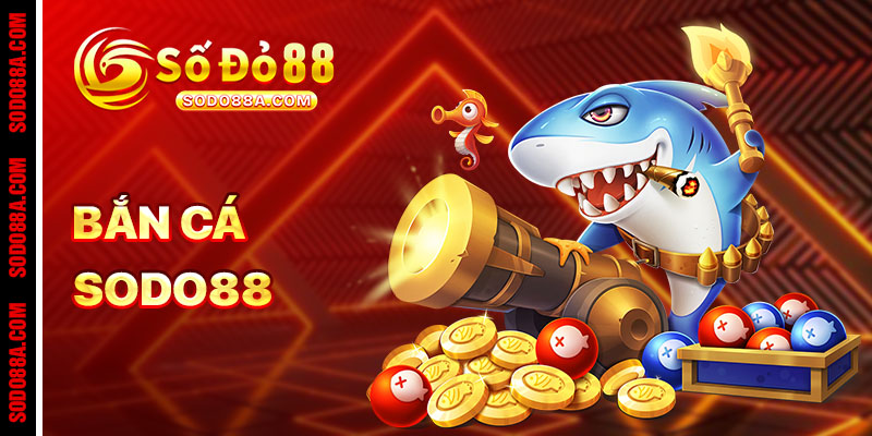 BẮN CÁ - sodo88