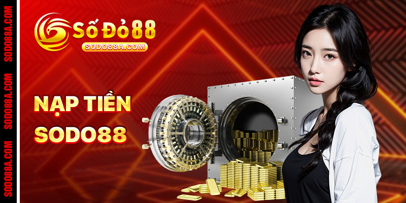 Nạp Tiền Sodo88 - Giao dịch nhanh, thưởng liền tay