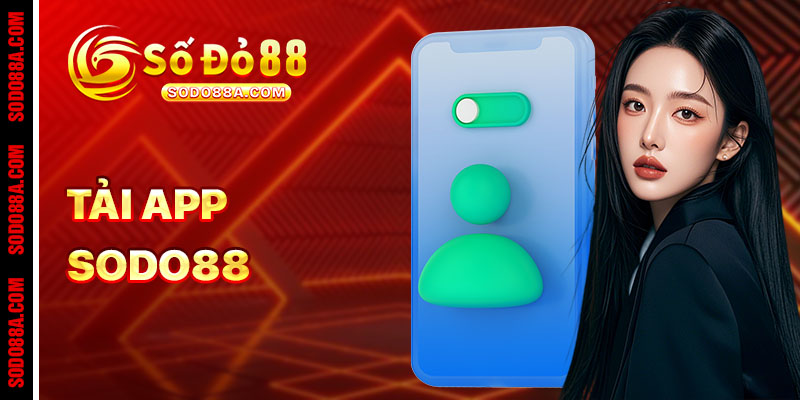 Tải App Sodo88 - Cược mọi lúc mọi nơi, thắng cực đã với ưu đãi độc quyền