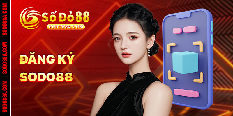 Đăng ký Sodo88 - Bắt đầu hành trình đỏ đen đẳng cấp
