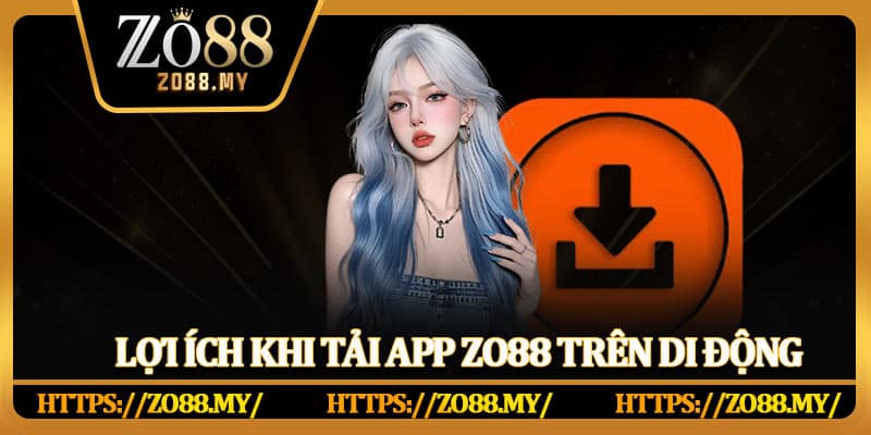 Tải App Zo88 Nhanh Chóng Trên Điện Thoại Android Và iOS