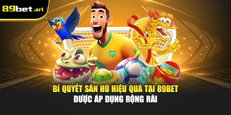 Nổ Hũ 89Bet - Săn Thưởng Lớn Chỉ Bằng Một Cú Click