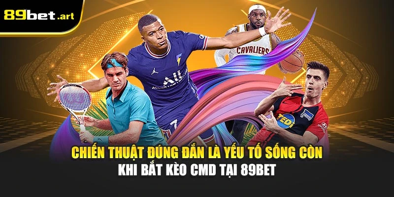 CMD Thể Thao 89Bet - Trực Tiếp Mọi Trận Cầu Kịch Tính