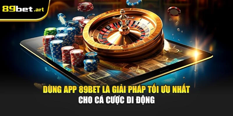 Tải App 89Bet - Trải Nghiệm Cá Cược Mọi Lúc, Mọi Nơi