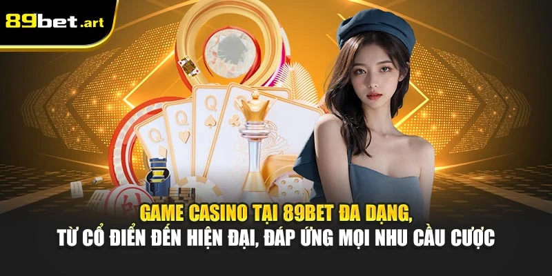 Casino 89Bet - Không Gian Giải Trí Đậm Chất Thượng Lưu