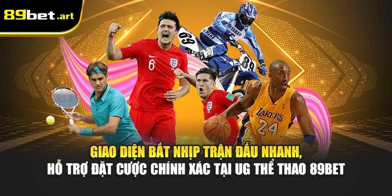 UG Thể Thao 89Bet - Bắt Nhịp Trận Đấu, Thắng Cược Dễ Dàng