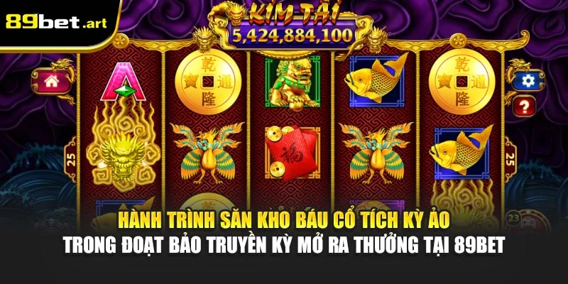 Đoạt Bảo Truyền Kỳ 89Bet - Săn Kho Báu, Quà Không Giới Hạn