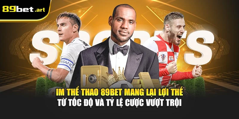 IM Thể Thao 89Bet - Đa Kèo Hot, Tối Ưu Cá Cược Mỗi Ngày