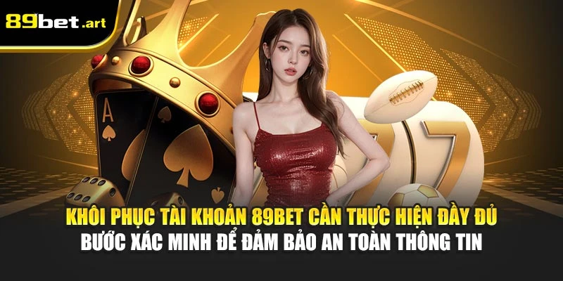 Cách Khôi Phục Tài Khoản 89Bet Bị Khóa Chi Tiết Nhất