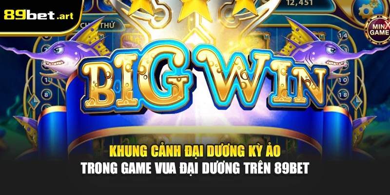 Jackpot Vua Đại Dương 89Bet - Rinh Giải Khủng Dưới Biển Sâu