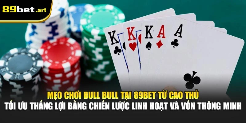 Hướng Dẫn Chơi Bull Bull Tại 89Bet Dễ Hiểu, Chi Tiết Nhất