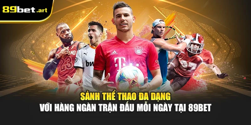 Thể Thao 89Be‌t - Bắt Kèo Chuẩn, Ăn Tiền Cực Nhan‌h