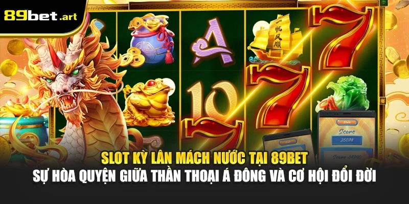 Kỳ Lân Mách Nước 89Bet - Trò Chơi May Mắn Đậm Sắc Châu Á