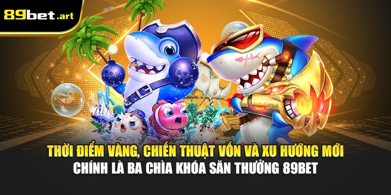 Vua Đánh Cá 89Bet - Tìm Đại Boss Giành Giải Thưởng Cực Khủng