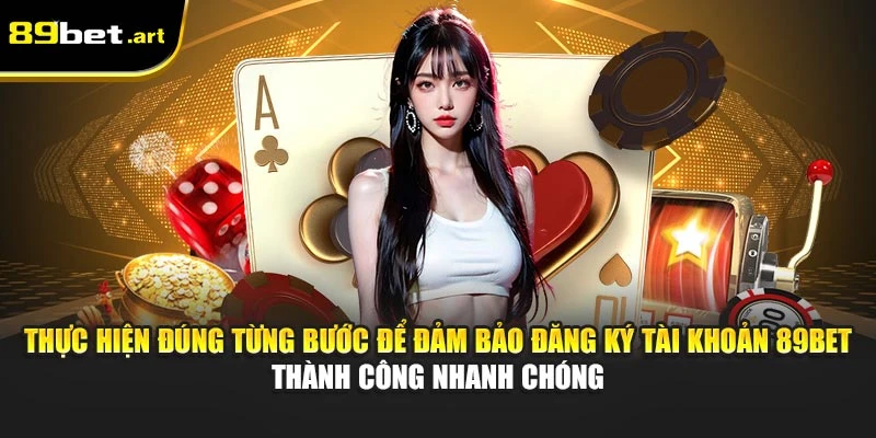 Đăng Ký 89Bet - Tạo Tài Khoản Cá Cược Trong 1 Phút