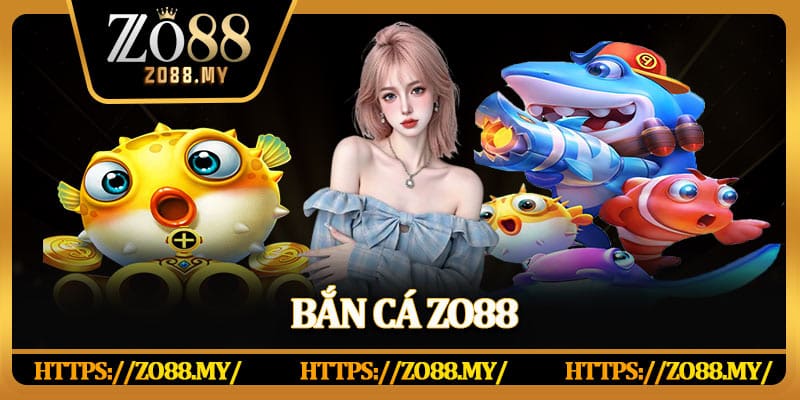 Bắn Cá Zo88 | Game Giải Trí Đỉnh Cao Năm 2026