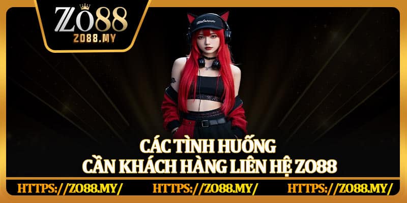 Liên Hệ Zo88 – Dịch Vụ Hỗ Trợ Uy Tín, Tận Tình Và Chuyên Nghiệp