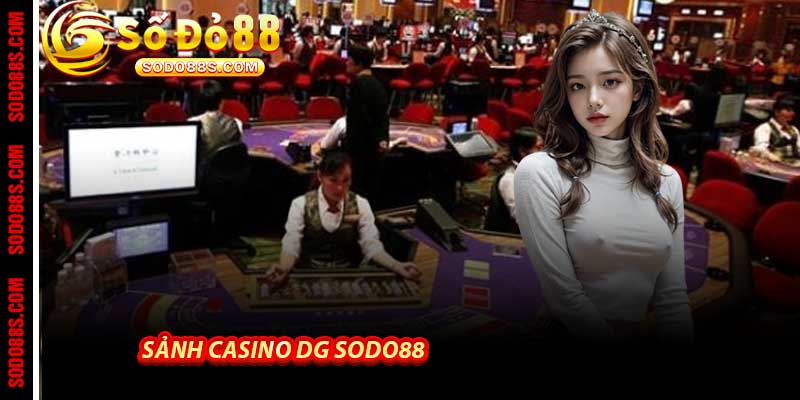 Sảnh Casino DG Sodo88 - Live casino đỉnh cao Của 2026